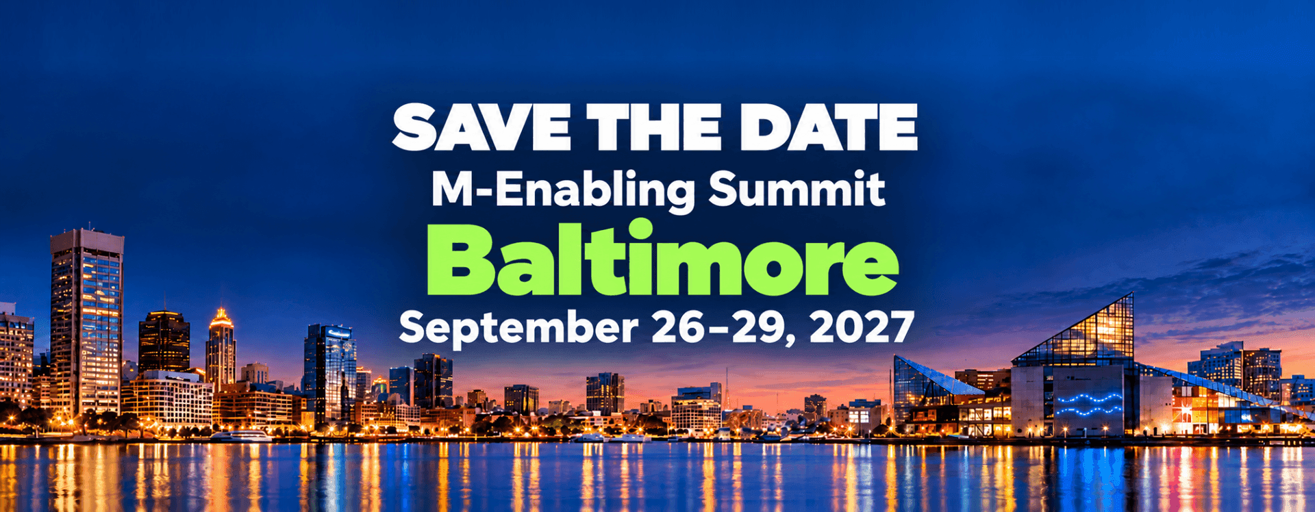 Save the Date. M-Enabling Summit September 266-29, 2027 Baltimore!